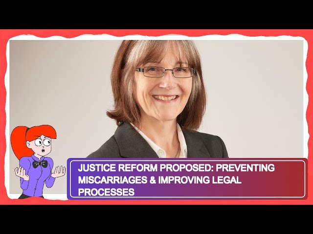 Justice Reform Proposed: Preventing Miscarriages & Improving Legal Processes