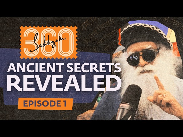 Sadhguru 360 - Ep #1: Did Ancient Mystics Know More Than Modern Scientists? | 4K UHD
