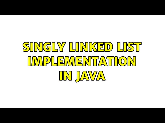 Singly Linked List implementation in Java (3 Solutions!!)