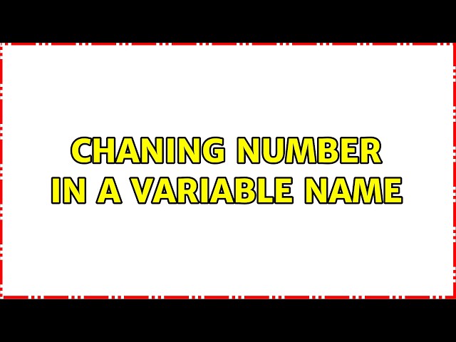 Chaning number in a variable name (4 Solutions!!)