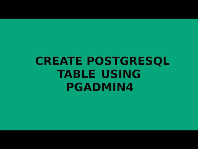 Create postgreSQL table using pgadmin4