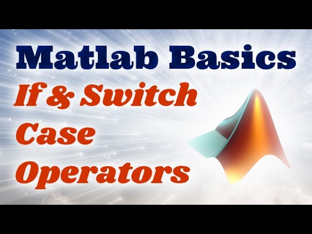 Matlab Basics Ep.4 - If And Switch Case Conditions