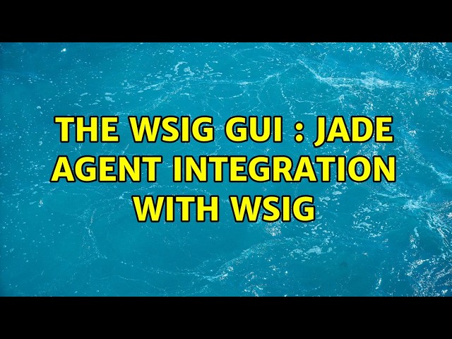 The WSIG GUI : JADE Agent Integration with WSIG