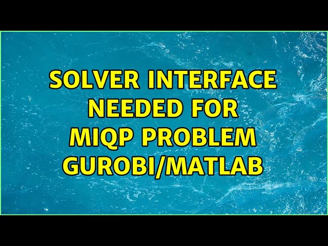 Solver interface needed for MIQP problem Gurobi/MATLAB