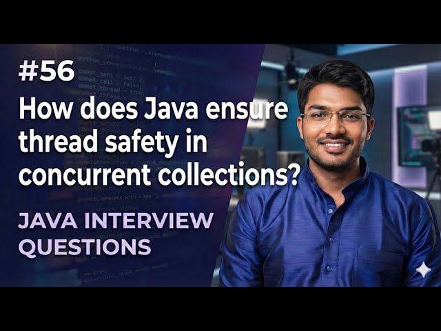 #56 |  How does Java ensure thread safety in concurrent collections? | Java Interview