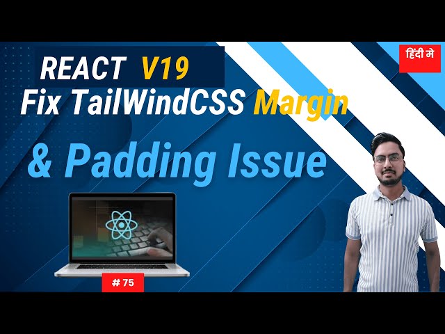 #75: Fix Tailwind CSS Padding & Margin Not Working 🔧