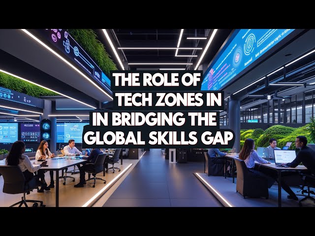 The Role of Tech Zones in Bridging the Global Skills Gap - Pixel Park