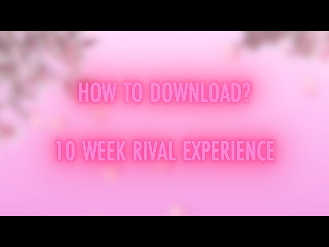 TUTORIAL : HOW TO DOWNLOAD THE 10 WEEK RIVAL EXPERIENCE