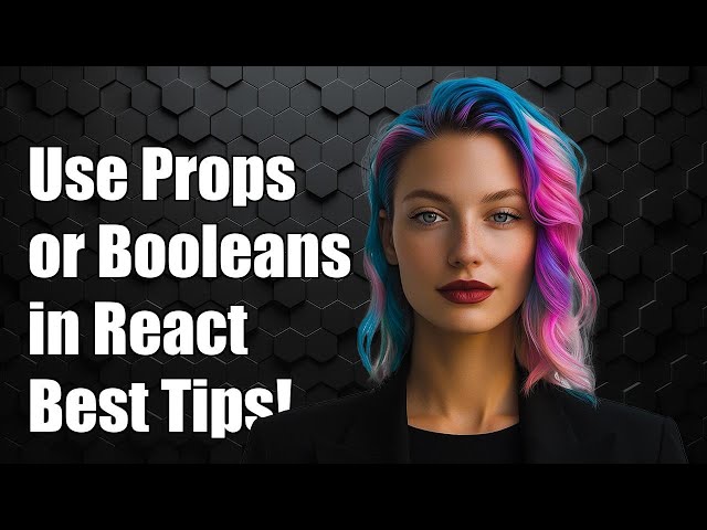 When to Use Props vs. Booleans in React: Best Practices Explained