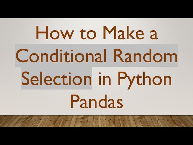 How to Make a Conditional Random Selection in Python Pandas