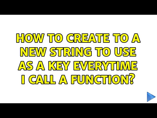 How to create to a new string to use as a key everytime I call a function?