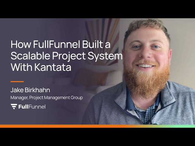 How FullFunnel Built a Scalable Project System with Kantata