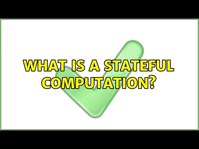 What is a stateful computation?