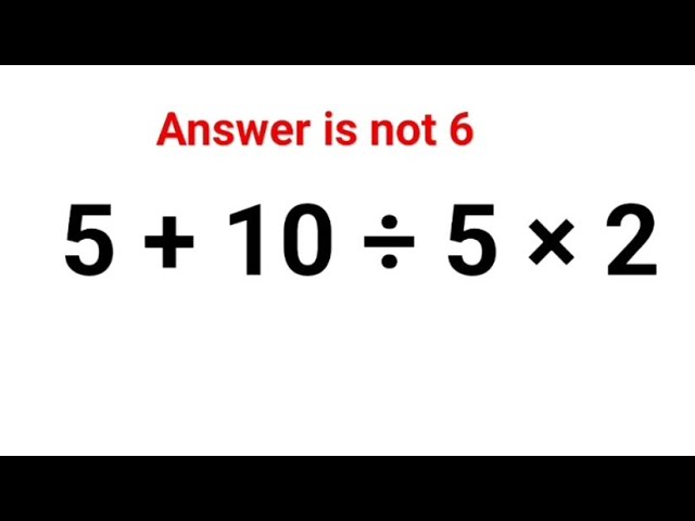 5 + 10 ÷ 5 × 2. Literally everyone thought the answer was 6 and got it wrong! Can you do it right?