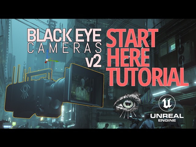 Unreal Engine Black Eye Cameras v2: START HERE Tutorial