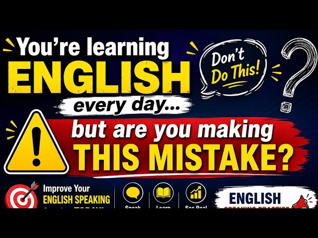 Learning English every day… but are you making this mistake? English Speaking Practice 