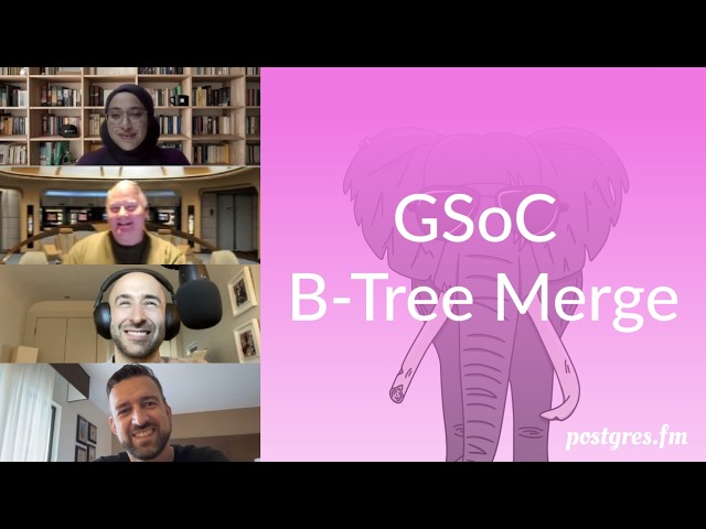 GSoC B-Tree Merge | Postgres.FM 191 | #PostgreSQL #Postgres podcast