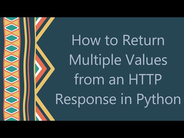 How to Return Multiple Values from an HTTP Response in Python