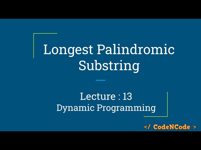 L13 : Longest Palindromic Substring | Dynamic  Programming Part 1 | CodeNCode