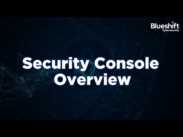 Security Console Overview - Blueshift Cybersecurity