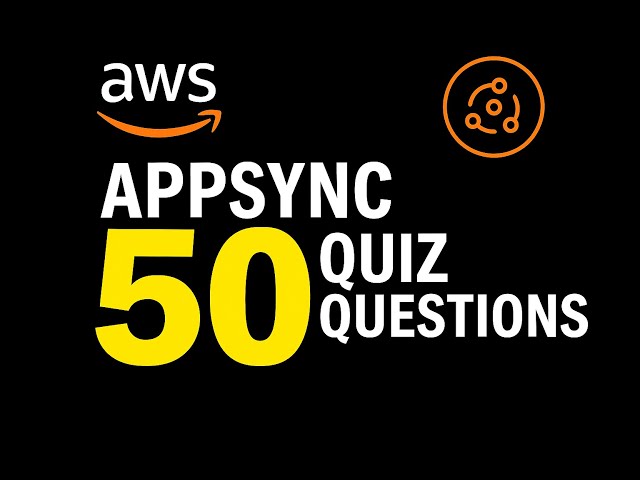 Learn AWS AppSync | Quiz | 50 Questions on GraphQL & Real-Time APIs