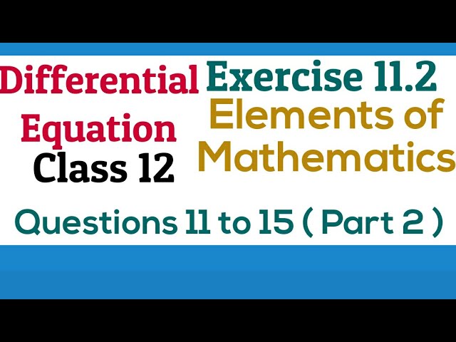 [PDF] Differential Equations | Class12 | Exercise 11.2 | Q. 11 to 15 | Elements Maths & NCERT