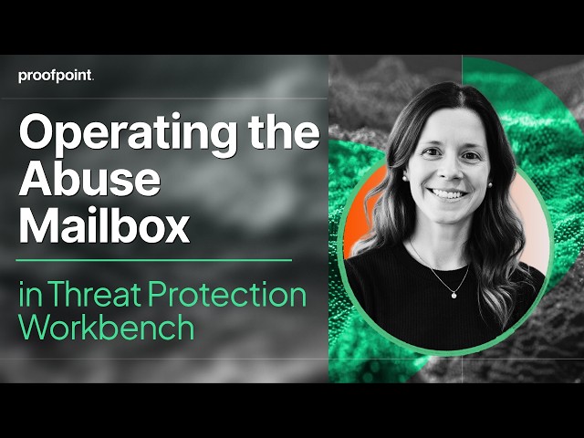 Operating the Abuse Mailbox in Proofpoint Threat Protection Workbench