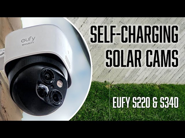 eufy S220 & S340 Solar Security Cameras Overview | As Good as Reviews Say