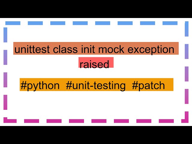 unittest class init mock exception raised