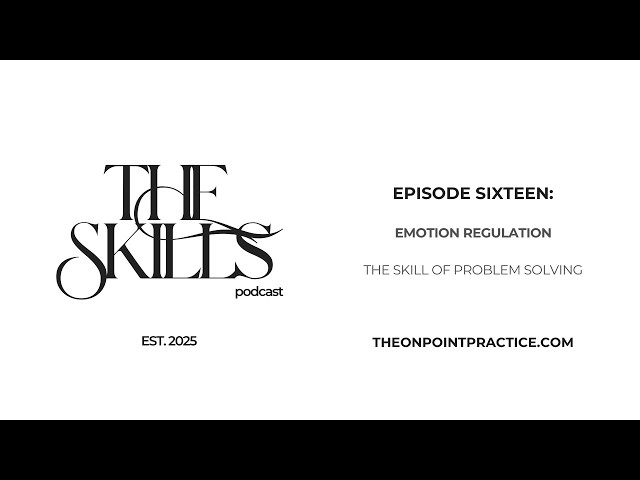 Ep. 16 DBT Skills: Emotion Regulation — Problem Solving