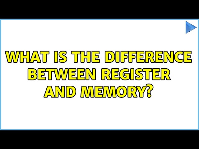 What is the difference between register and memory? (3 Solutions!!)