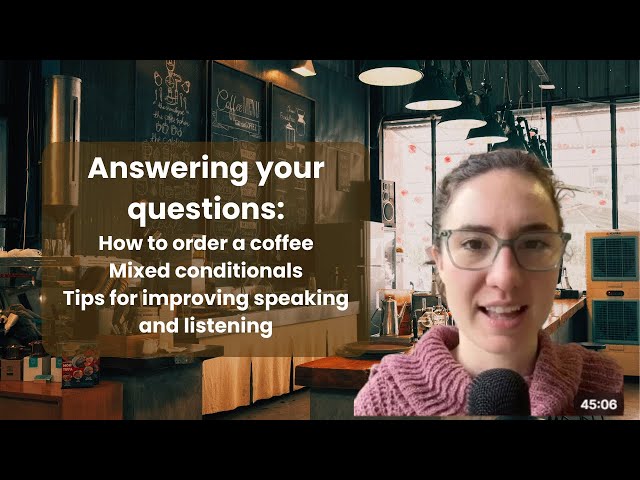 How to order a coffee, learning tips, and mixed conditionals. (Answering your questions)