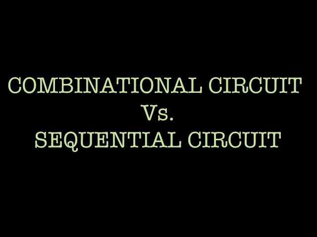 Combinational Circuit Vs  Sequential Circuit