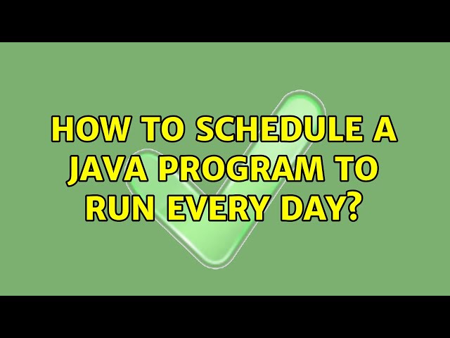 How to schedule a java program to run Every day? (8 Solutions!!)