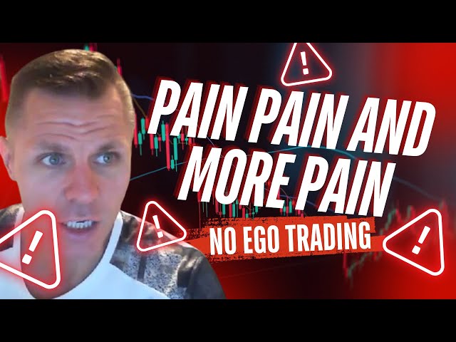 PAIN PAIN AND.... SO MUCH MORE PAIN ( for most traders )
