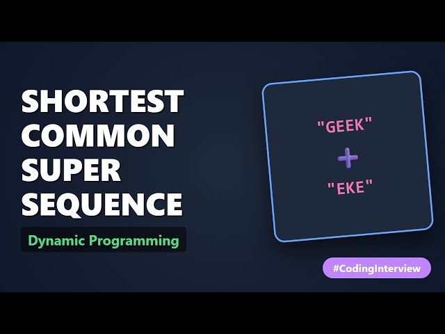 Shortest Common Supersequence - Dynamic Programming Explained