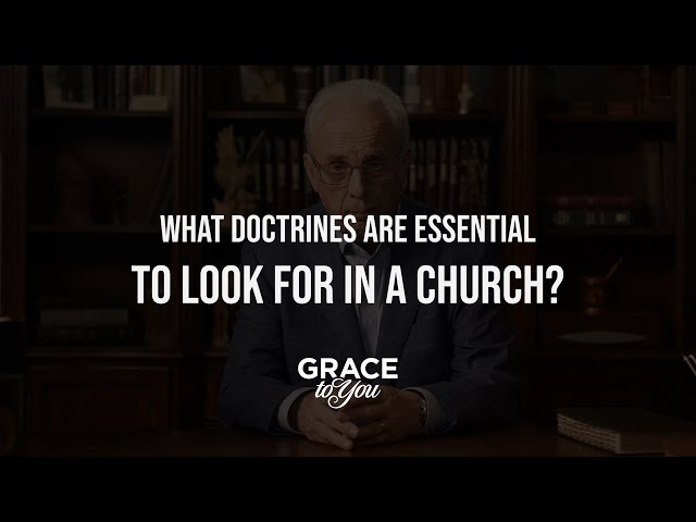 What essential doctrines should you look for in a church? | John MacArthur