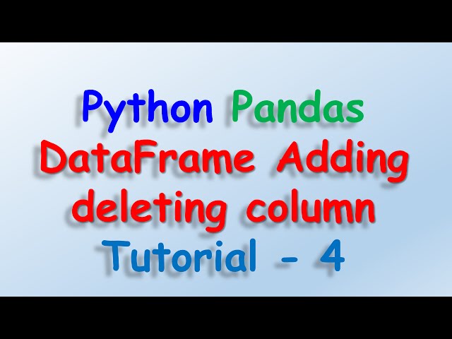 Data analysis with python and Pandas - DataFrame Adding deleting column Tutorial 4