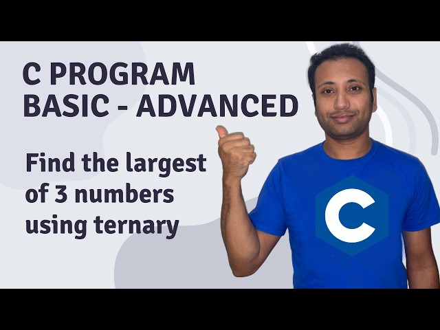 C Program English Tutorial 52 : Find Largest number of 3 numbers using ternary operator