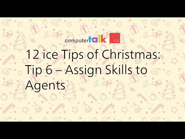 ice Contact Center Tip 6: Assign Skills to Agents