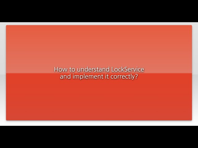 How to understand LockService and implement it correctly?