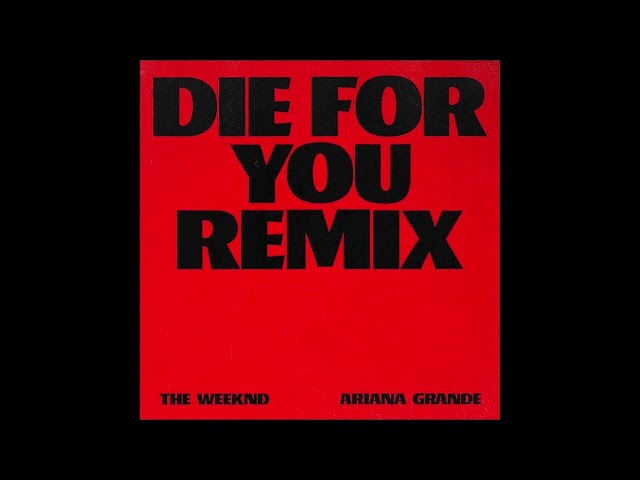 Die For You (Extended and Remix Version) - The Weeknd and Ariana Grande