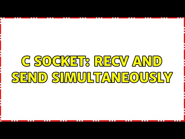 C socket: recv and send simultaneously (2 Solutions!!)