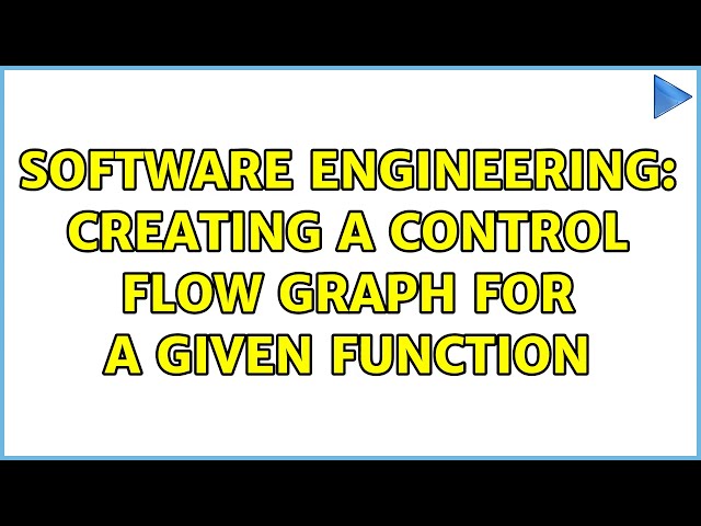 Software Engineering: Creating a control flow graph for a given function (2 Solutions!!)