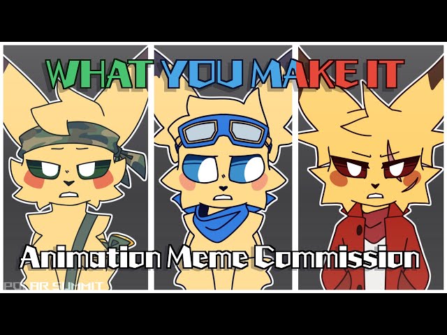 WHAT YOU MAKE IT // Animation Meme Commission