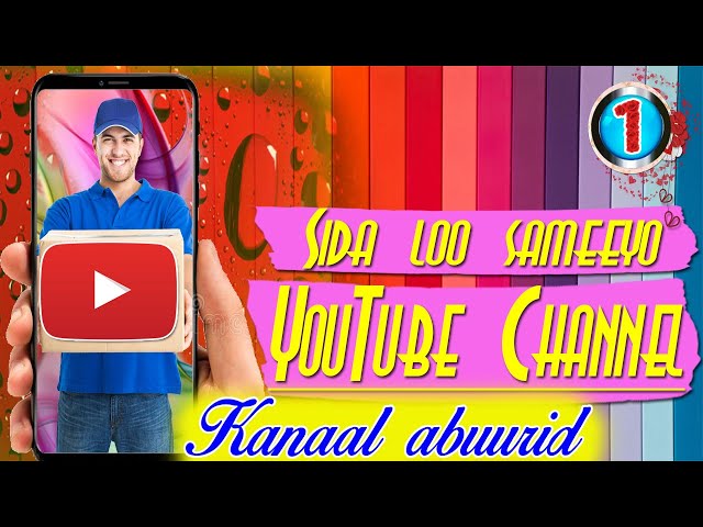 Sida loo sameysto Kanaal YouTube ah | Casharka 1aad | @hanweynmedia