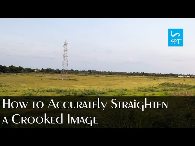 Accurately Straighten a Crooked Image, Photography Post Processing Photoshop Tutorial