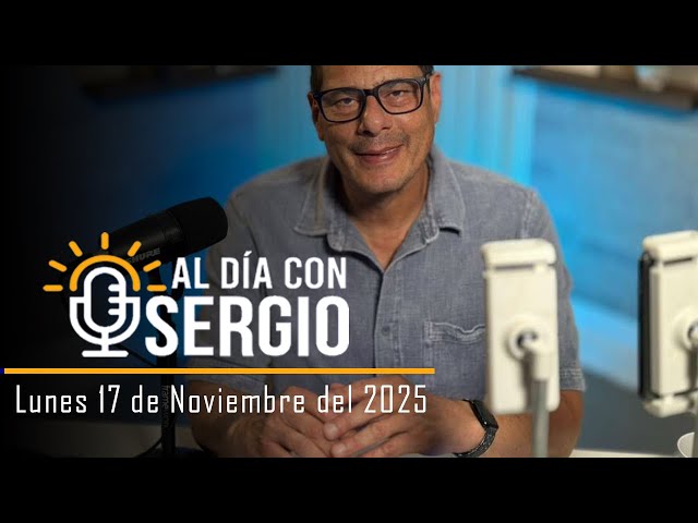 Noticias | Al Día con Sergio EN VIVO - Lunes 17 de Noviembre del 2025