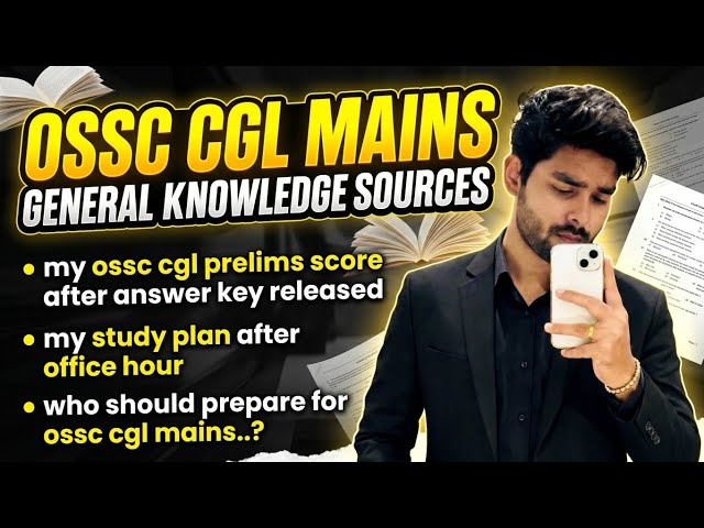 OSSC CGL Mains Strategy: GK Sources, My Prelims Score & Working Professional Study Plan!