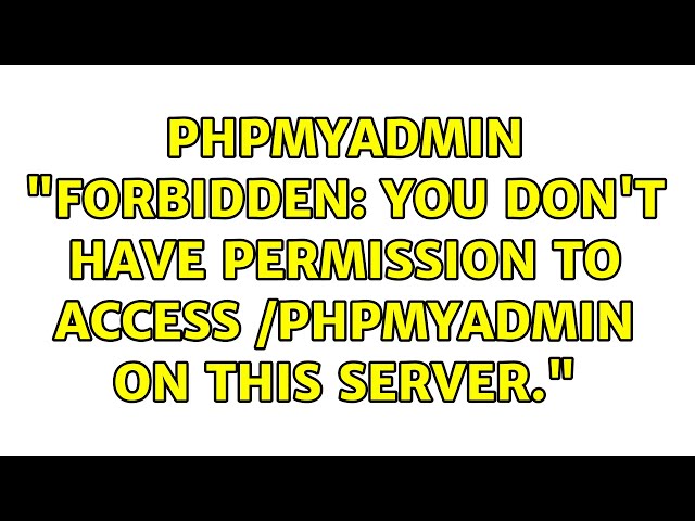 phpmyadmin "Forbidden: You don't have permission to access /phpmyadmin on this server."